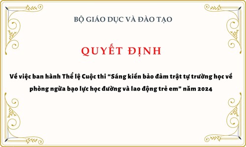 Về việc ban hành Thể lệ Cuộc thi  Sáng kiến bảo đảm trật tự trường học về phòng ngừa bạo lực học đường và lao động trẻ em  năm 2024