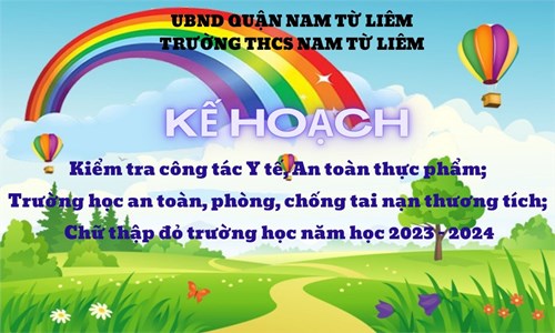 Kế hoạch Kiểm tra công tác Y tế, An toàn thực phẩm;
Trường học an toàn, phòng, chống tai nạn thương tích;
Chữ thập đỏ trường học năm học 2023 - 2024