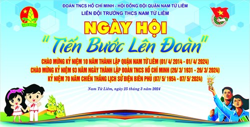 Ngày hội  Tiến bước lên đoàn 
Chào mừng 10 năm thành lập quận Nam Từ Liêm (01/04/2014 - 01/04/2024)
Chào mừng kỷ niệm 93 năm ngày thành lập Đoàn TNCS Hồ Chí Minh (26/03/1931 - 26/03/2024)
Chào mừng kỷ niệm 70 năm chiến thắng lịch sử Điện Biên Phủ (07/05/1954 - 07/05/2024)