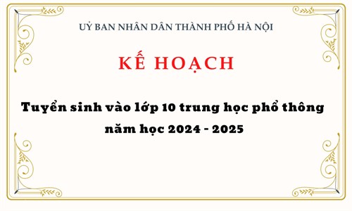 Kế hoạch  Tuyển sinh vào lớp 10 trung học phổ thông năm học 2024 - 2025 