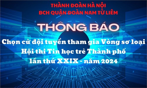 Chọn cử đội tuyển tham gia Vong sơ loại Hội thi Tin học trẻ Thành phố
lần thứ XXIX - năm 2024