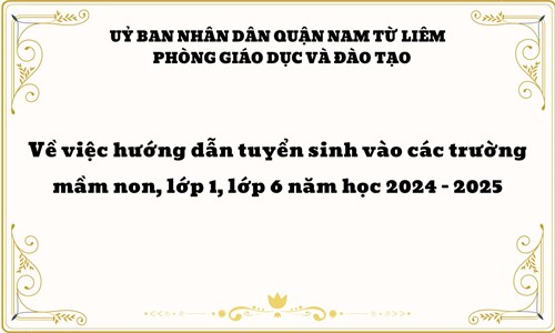 Hướng dẫn tuyển sinh vào các trường mầm non, lớp 1, lớp 6 năm học 2024 - 2025