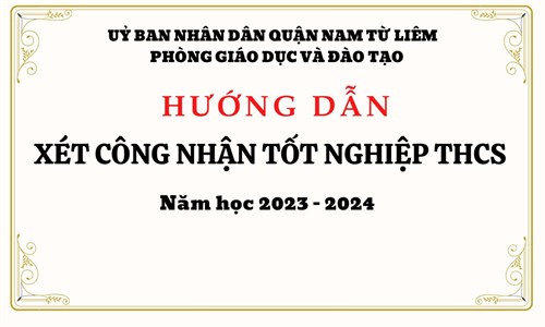 Phòng Giáo dục và Đào tạo hướng dẫn xét công nhận tốt nghiệp trung học cơ sở 
Năm học 2023 - 2024