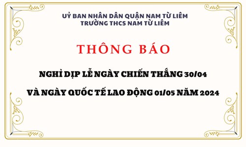 Trường THCS Nam Từ Liêm thông báo: Nghỉ dịp lễ ngày Chiến thắng 30/04 và ngày Quốc tế Lao động 01/05 năm 2024