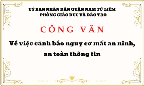 Công văn về việc cảnh báo nguy cơ mất an ninh, an toan thông tin