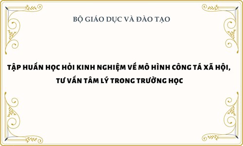 Tập huấn học hỏi kinh nghiệm về mô hình công tác xã hội, tư vấn tâm lý trong trường học