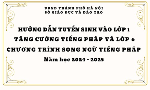 Về việc hướng dẫn tuyển sinh vào lớp 1 tăng cường tiếng pháp và lớp 6 chương trình song ngữ tiếng pháp
Năm học 2024 - 2025