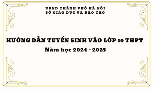 Về việc hướng dẫn tuyển sinh vào lớp 10 trung học phổ thông
Năm học 2024 - 2025