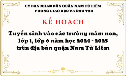 Kế hoạch 276
Tuyển sinh vào các trường mầm non, lớp 1, lớp 6 năm học 2024 - 2025, trên địa bàn quận Nam Từ LIêm