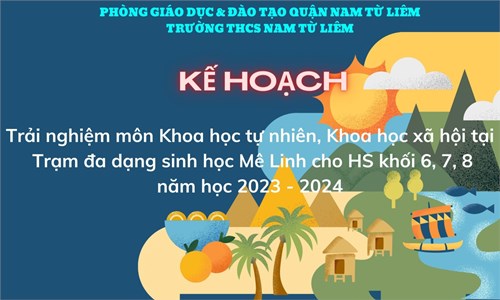 Kế hoạch trải nghiệm môn Khoa học tự nhiên, Khoa học xã hội tại Trạm đa dạng sinh học Mê Linh cho học sinh khối 6, 7, 8 năm học 2023 - 2024