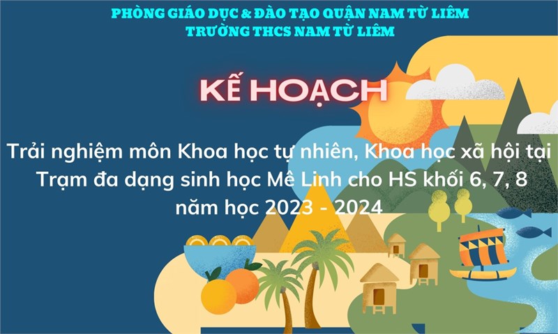 Kế hoạch trải nghiệm môn Khoa học tự nhiên, Khoa học xã hội tại Trạm đa dạng sinh học Mê Linh cho học sinh khối 6, 7, 8 năm học 2023 - 2024