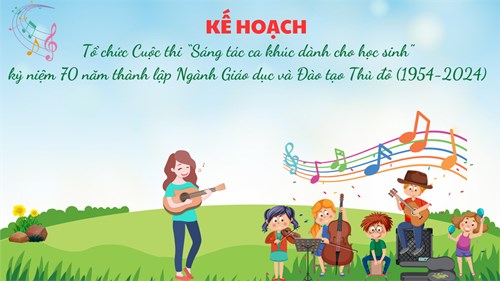 Kế hoạch: Tổ chức cuộc thi  Sáng tác ca khúc dành cho học sinh  kỷ niệm 70 năm thành lập Ngành Giáo dục và Đào tạo Thủ đô (1954 - 2024)