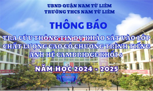 Thông báo:  Về việc tra cứu thông tin dự khảo sát vào lớp chất lượng cao có chương trình tiếng Anh hệ Cambridge khối 6 năm học 2024-2025