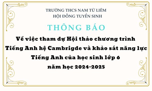 Thông báo về việc tham dự Hội thảo chương trình Tiếng Anh hệ Cambrigde và khảo sát năng lực Tiếng Anh của học sinh lớp 6 năm học 2024 - 2025