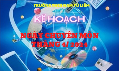 Trường THCS Nam Từ Liêm thực hiện Ngày chuyên môn tháng 4/2024