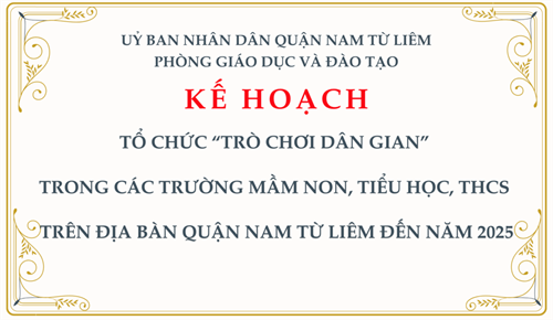 Kế hoạch:  Tổ chức “Trò chơi dân gian”  trong các trường mầm non, tiểu học, THCS trên địa bàn quận Nam Từ Liêm đến năm 2025