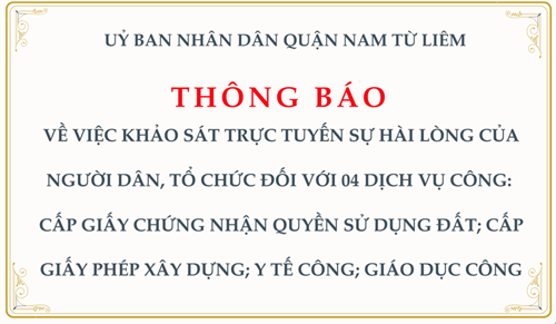 Thông báo: về việc khảo sát trực tuyến sự hài lòng của người dân, tổ chức đối với 04 dịch vụ công: cấp giấy chứng nhận quyền sử dụng đất; cấp giấy phép xây dựng; y tế công; giáo dục công