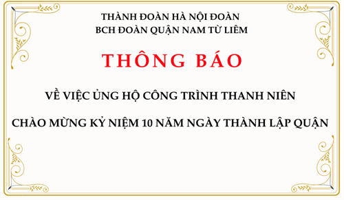 Thông báo: V/v ủng hộ công trình thanh niên chào mừng kỷ niệm 10 năm Ngày thành lập Quận