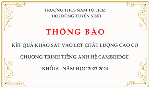 Thông báo: Kết quả khảo sát vào lớp chất lượng cao có chương trình tiếng Anh hệ Cambridge khối 6 - năm học 2023-2024