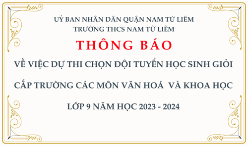 Thông báo: về việc dự thi chọn đội tuyển học sinh giỏi cấp trường các môn văn hoá và khoa học lớp 9 năm học 2023 - 2024